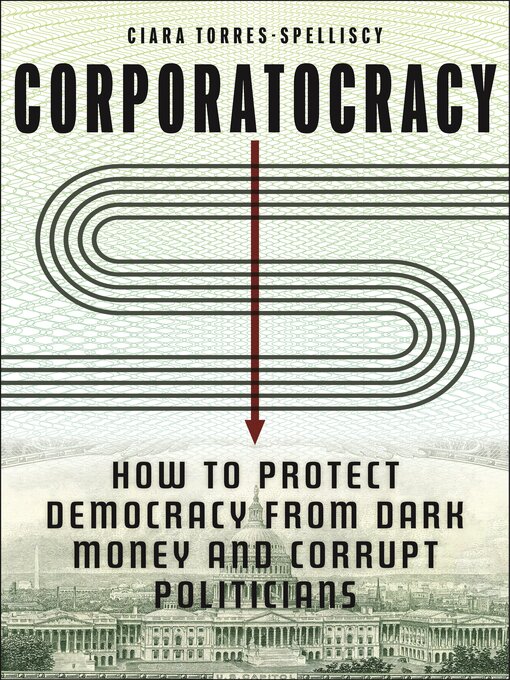 Title details for Corporatocracy by Ciara Torres-Spelliscy - Available